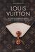 Louis Vuitton. История модного дома, ставшего символом роскоши