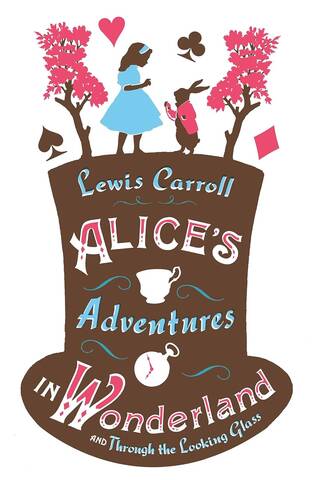 Alice's Adventures in Wonderland. Through the Looking-Glass