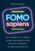 FOMO sapiens: Как избавиться от страха упущенных возможностей и начать принимать правильные решения