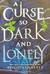 A Curse So Dark and Lonely
