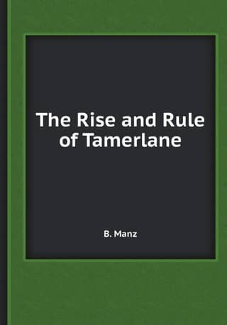 The Rise and Rule of Tamerlane