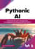 Pythonic AI: руководство для начинающих по созданию приложений искусственного интеллекта на Python