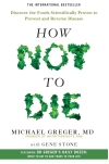 How Not To  Die: Discover the foods scientifically proven to prevent and reverse disease