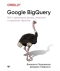 Google BigQuery. Все о хранилищах данных, аналитике и машинном обучении