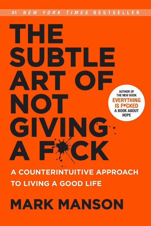 Subtle Art  of Not Giving a F*ck : A Counterintuitive Approach to Living a Good Life