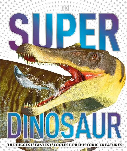Super  Dinosaur. The Biggest. Fastest. Coolest